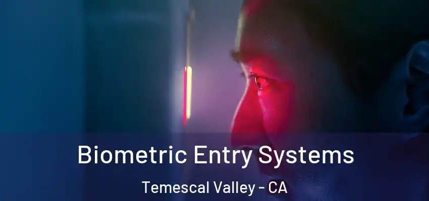  Biometric Entry Systems Temescal Valley - CA