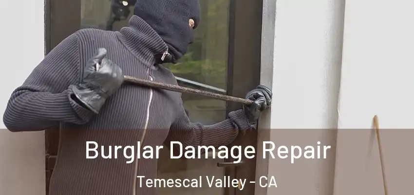  Burglar Damage Repair Temescal Valley - CA