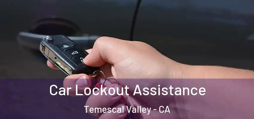  Car Lockout Assistance Temescal Valley - CA