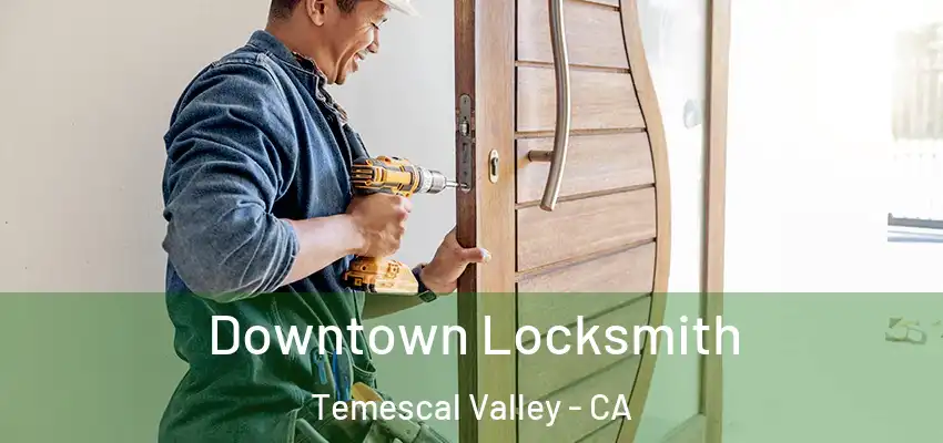  Downtown Locksmith Temescal Valley - CA