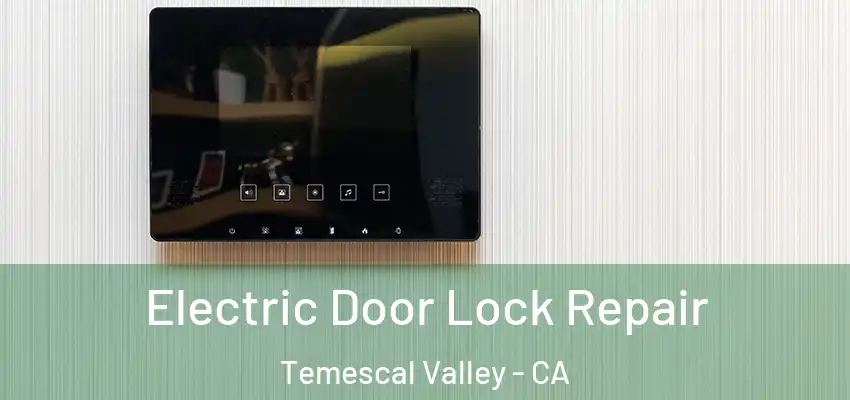  Electric Door Lock Repair Temescal Valley - CA
