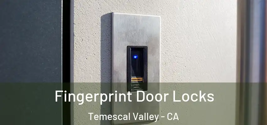  Fingerprint Door Locks Temescal Valley - CA