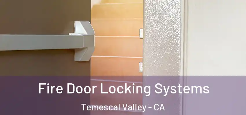  Fire Door Locking Systems Temescal Valley - CA