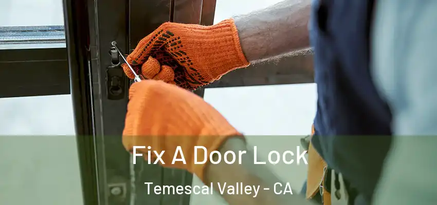  Fix A Door Lock Temescal Valley - CA