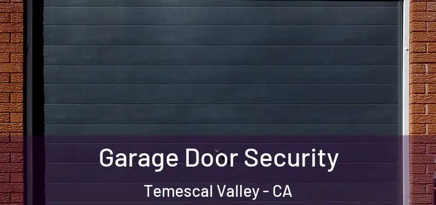  Garage Door Security Temescal Valley - CA