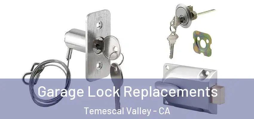  Garage Lock Replacements Temescal Valley - CA
