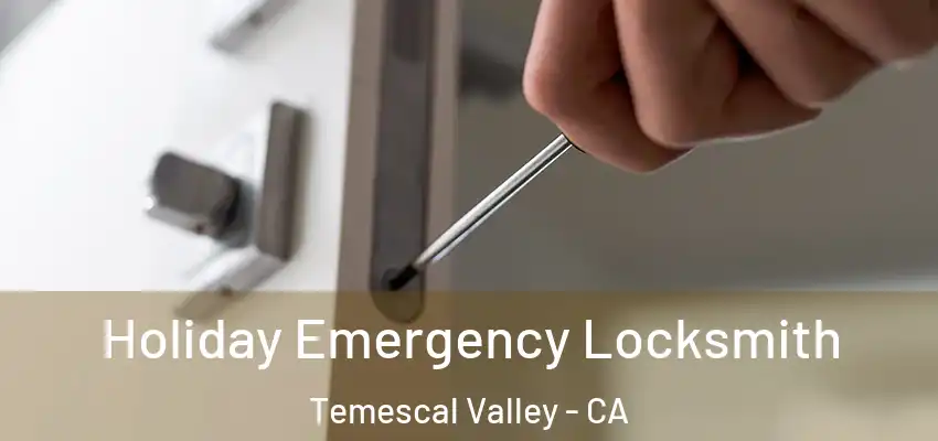  Holiday Emergency Locksmith Temescal Valley - CA