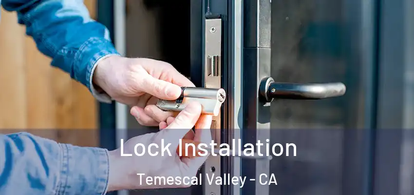  Lock Installation Temescal Valley - CA