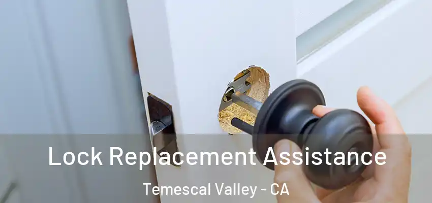 Lock Replacement Assistance Temescal Valley - CA