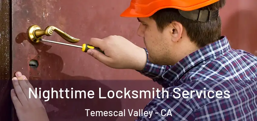 Nighttime Locksmith Services Temescal Valley - CA