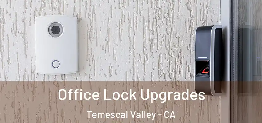  Office Lock Upgrades Temescal Valley - CA