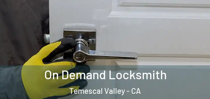  On Demand Locksmith Temescal Valley - CA