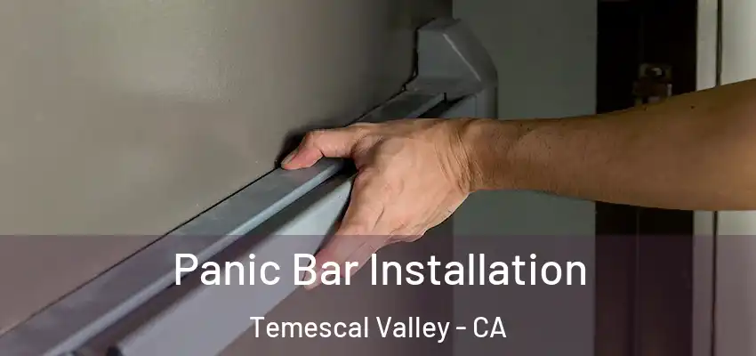  Panic Bar Installation Temescal Valley - CA