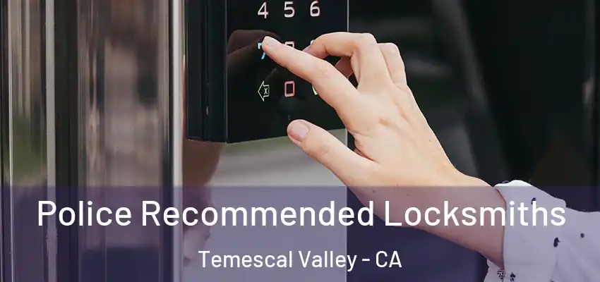  Police Recommended Locksmiths Temescal Valley - CA