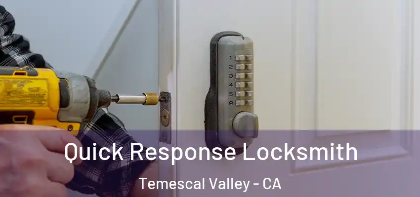  Quick Response Locksmith Temescal Valley - CA