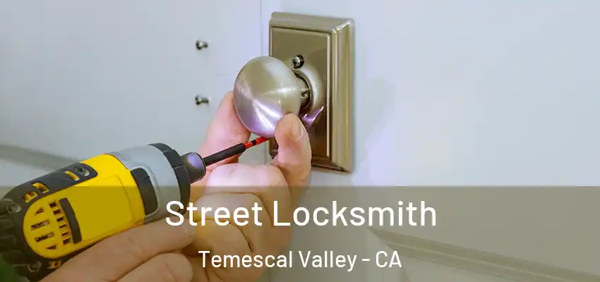  Street Locksmith Temescal Valley - CA