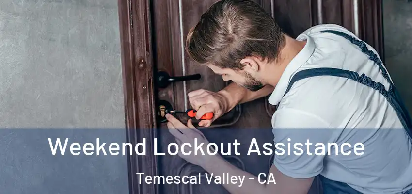 Weekend Lockout Assistance Temescal Valley - CA